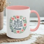 Nurse Encouragement Mug – She Believed She Could, So She Became a Nurse